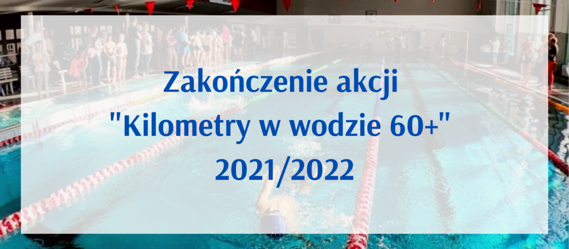 Zakończenie akcji "Kilometry w wodzie 60+ 2021/2022"