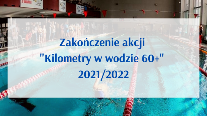 Zakończenie akcji "Kilometry w wodzie 60+ 2021/2022"