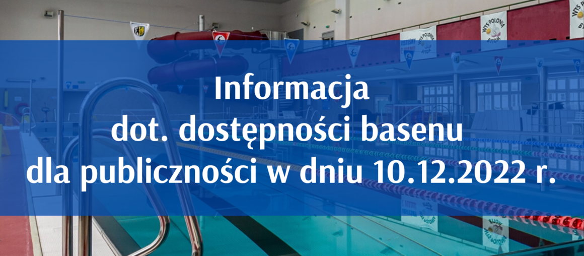 Informacja dot. dostępności basenu dla publiczności 10.12.2022 r.