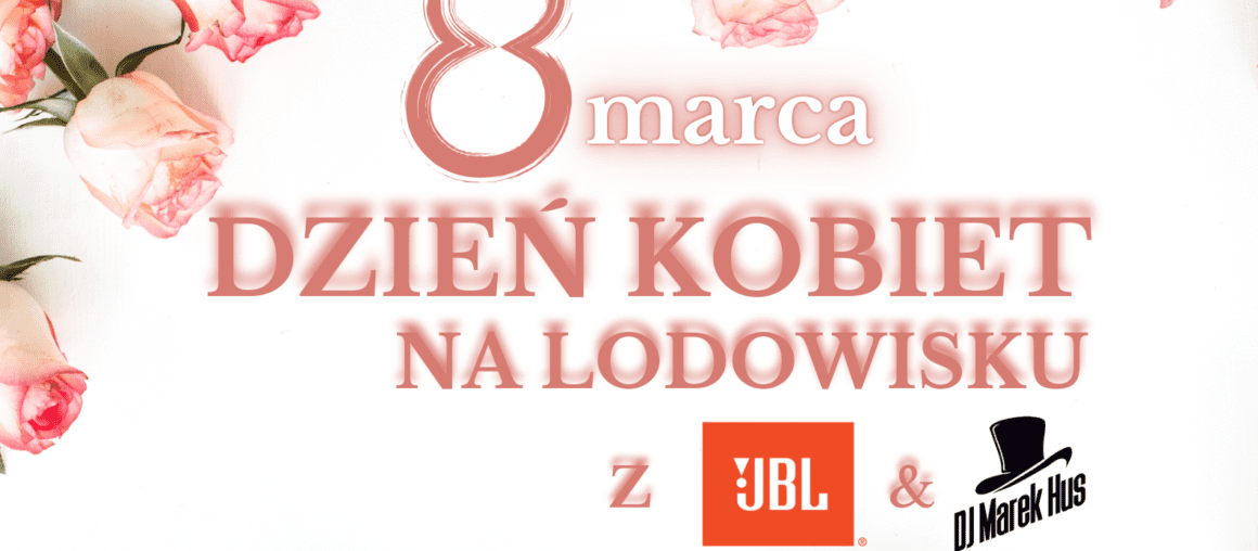 Dzień Kobiet na Lodowisku z DJ-em & JBL