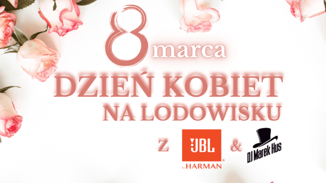 Dzień Kobiet na Lodowisku z DJ-em & JBL