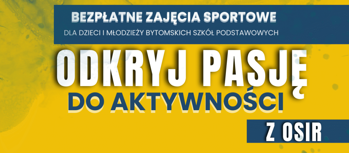 Projekt: "Odkryj pasję do aktywności z OSIR"- bezpłatne zajęcia sportowe dla uczniów szkół podstawowych.