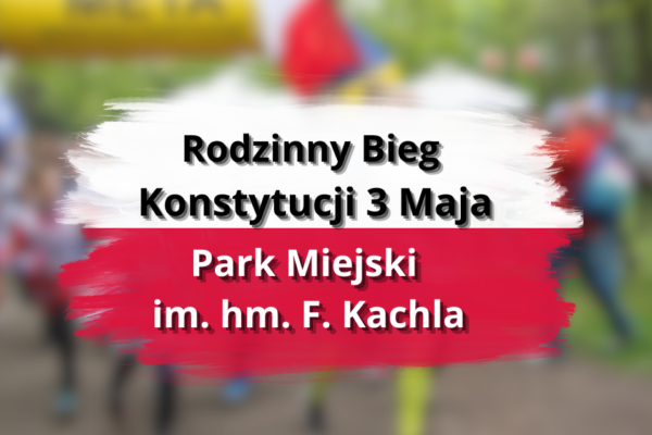 Rodzinny Bieg Konstytucji 3 Maja – Park Miejski im. hm. F. Kachla